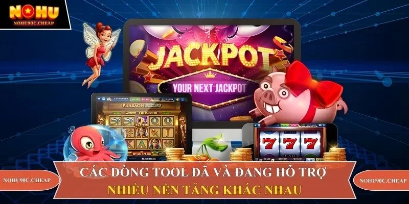 Các dòng tool đã và đang hỗ trợ nhiều nền tảng khác nhau