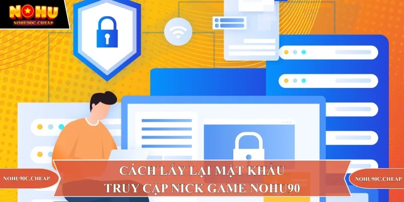 Cách lấy lại mật khẩu truy cập nick game Nohu90