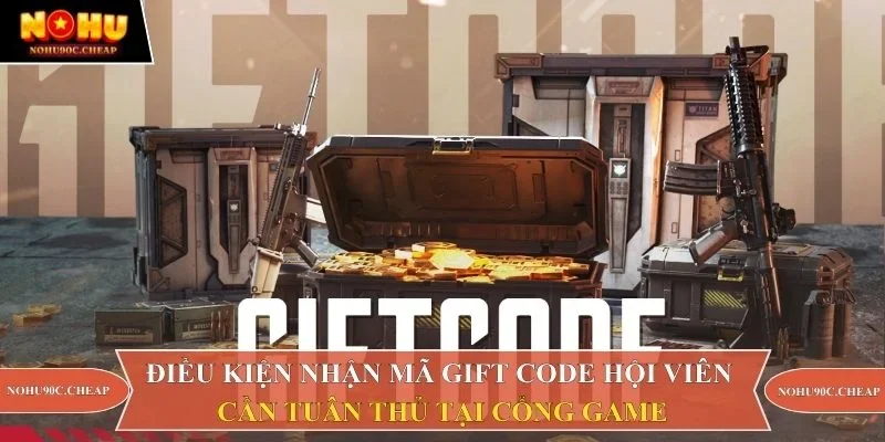 Điều kiện nhận mã gift code hội viên cần tuân thủ tại cổng game