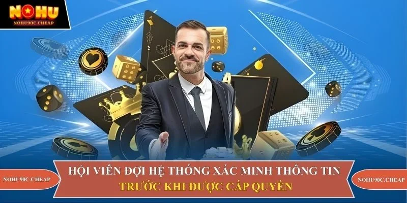 Hội viên đợi hệ thống xác minh thông tin trước khi được cấp quyền