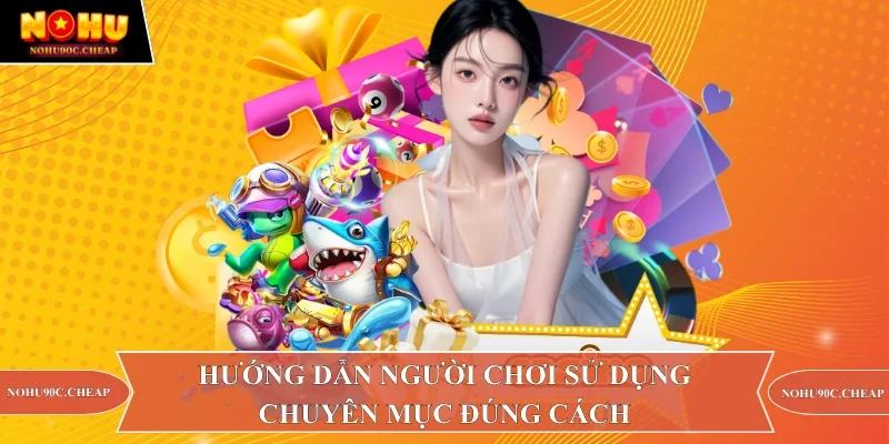 Hướng dẫn người chơi sử dụng chuyên mục đúng cách