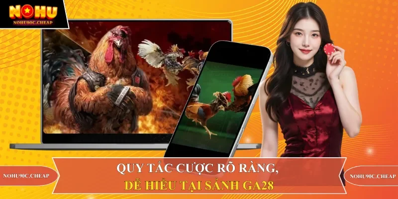 Quy tắc cược rõ ràng, dễ hiểu tại sảnh GA28
