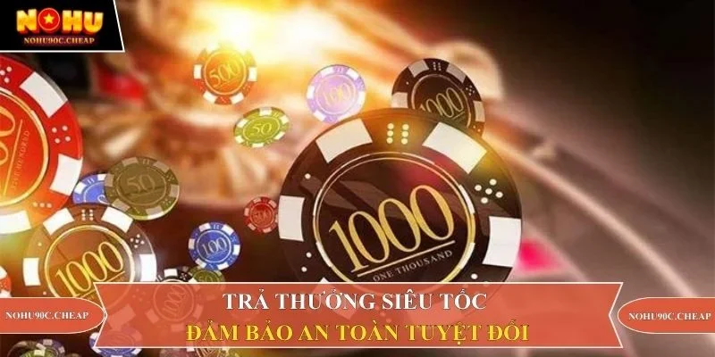 Trải thưởng siêu tốc đảm bảo an toàn tuyệt đối